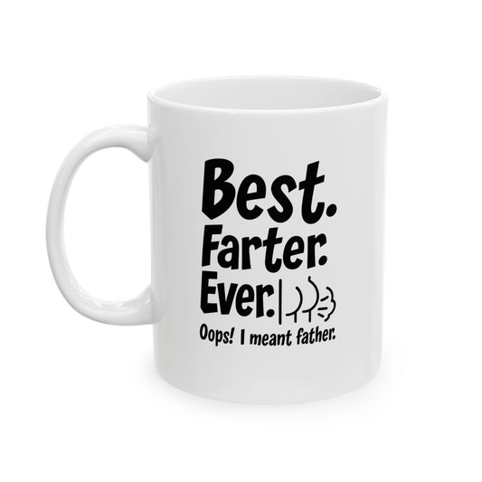 Best Farter Ever, Funny Ceramic Mug for Coffee Lovers, Great Gift for Birthdays, Father's Day, Humorous Office Decor, 11oz & 15oz Options